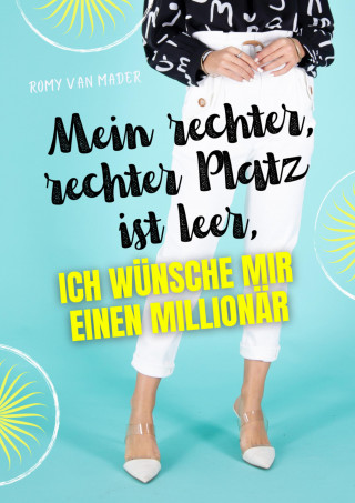 Romy van Mader: Mein rechter, rechter Platz ist leer, ich wünsche mir einen Millionär