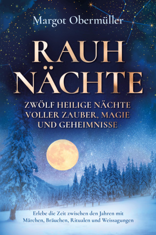 Margot Obermüller: Rauhnächte - Zwölf heilige Nächte voller Zauber, Magie und Geheimnisse