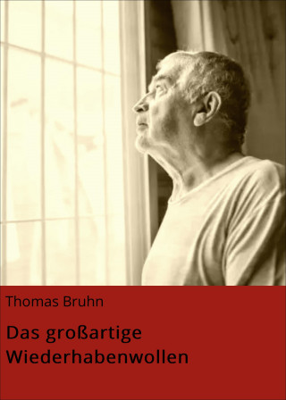 Thomas Bruhn: Das großartige Wiederhabenwollen