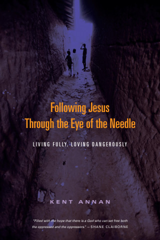 Kent Annan: Following Jesus Through the Eye of the Needle