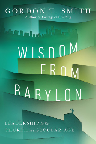 Gordon T. Smith: Wisdom from Babylon