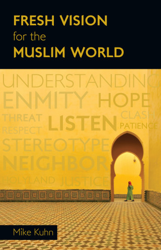 Mike Kuhn: Fresh Vision for the Muslim World