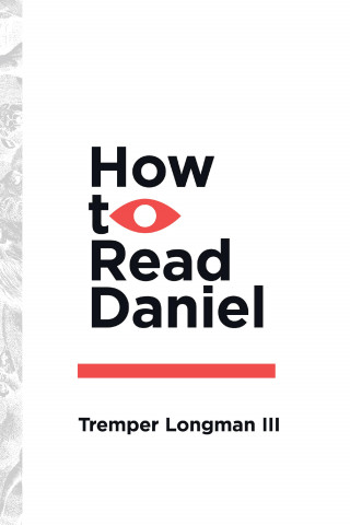 Tremper Longman: How to Read Daniel