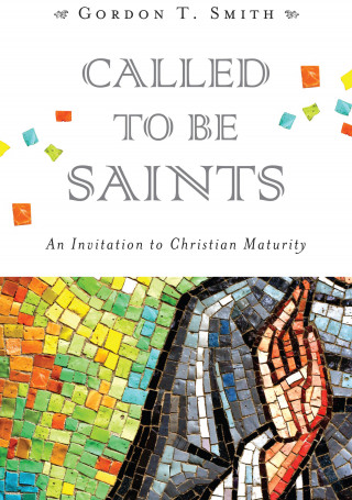 Gordon T. Smith: Called to Be Saints