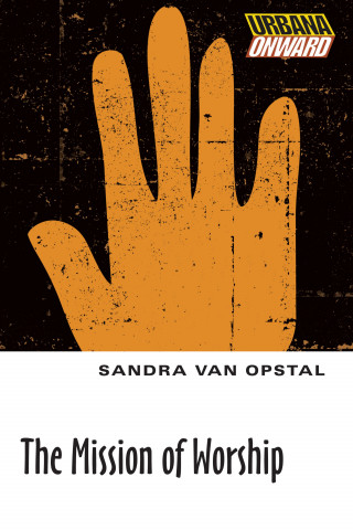 Sandra Maria Van Opstal: The Mission of Worship