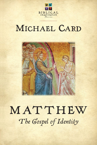 Michael Card: Matthew: The Gospel of Identity