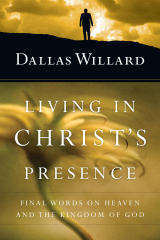 Dallas Willard: Living in Christ's Presence