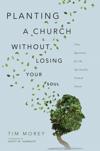 Tim Morey: Planting a Church Without Losing Your Soul
