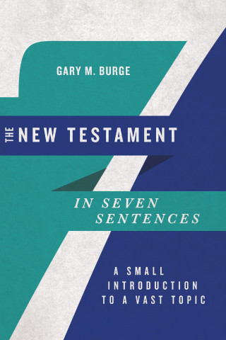 Gary M. Burge: The New Testament in Seven Sentences
