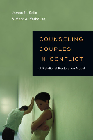 James N. Sells, Mark A. Yarhouse: Counseling Couples in Conflict