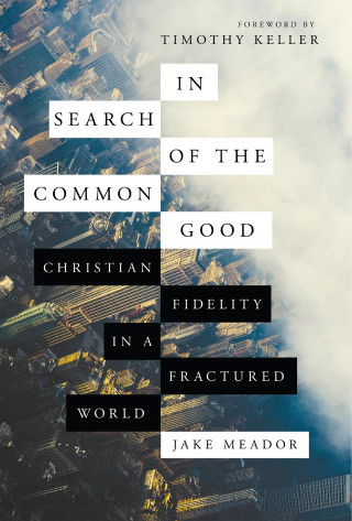 Jake Meador: In Search of the Common Good