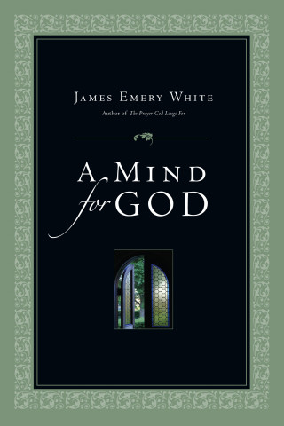 James Emery White: A Mind for God
