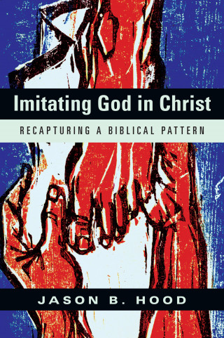 Jason B. Hood: Imitating God in Christ