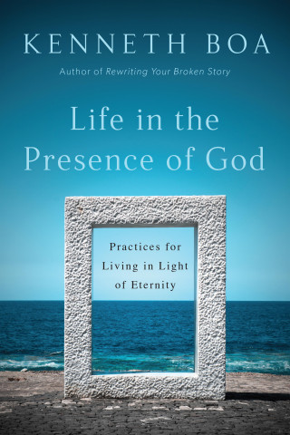 Kenneth Boa: Life in the Presence of God