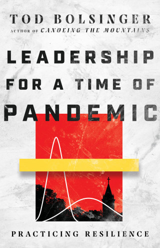 Tod Bolsinger: Leadership for a Time of Pandemic