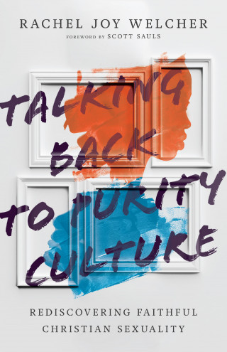 Rachel Joy Welcher: Talking Back to Purity Culture
