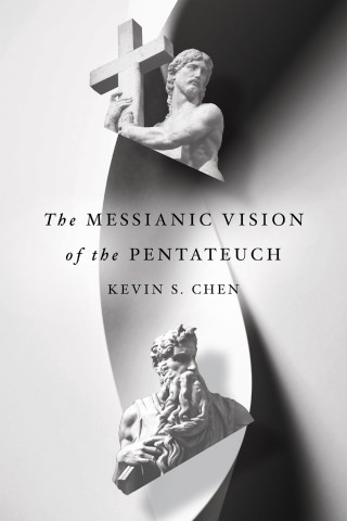 Kevin S. Chen: The Messianic Vision of the Pentateuch