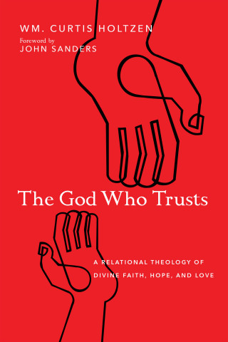 Wm. Curtis Holtzen: The God Who Trusts