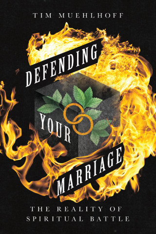 Tim Muehlhoff: Defending Your Marriage