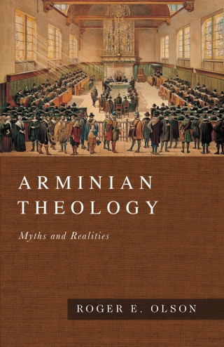 Roger E. Olson: Arminian Theology