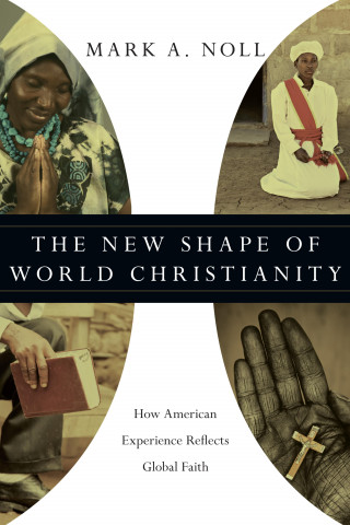 Mark A. Noll: The New Shape of World Christianity