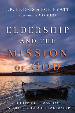J.R. Briggs, Bob Hyatt: Eldership and the Mission of God