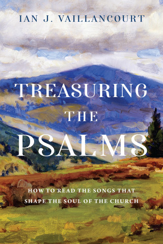 Ian J. Vaillancourt: Treasuring the Psalms