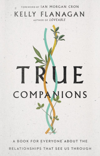 Kelly Flanagan: True Companions