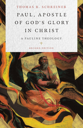 Thomas R. Schreiner: Paul, Apostle of God's Glory in Christ