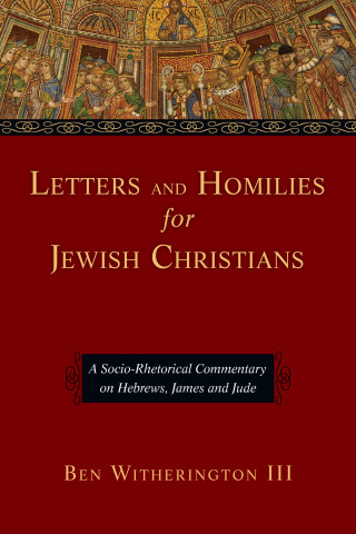 Ben Witherington III: Letters and Homilies for Jewish Christians
