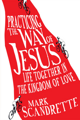 Mark Scandrette: Practicing the Way of Jesus