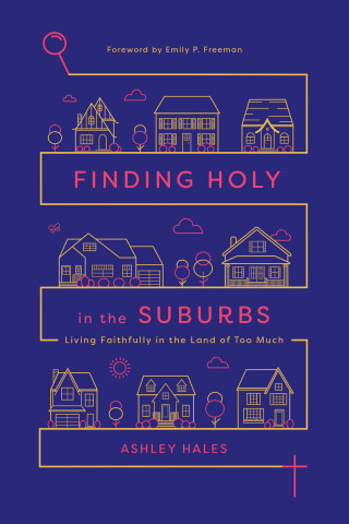 Ashley Hales: Finding Holy in the Suburbs