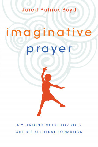 Jared Patrick Boyd: Imaginative Prayer