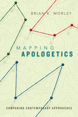 Brian K. Morley: Mapping Apologetics