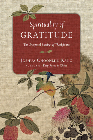 Joshua Choonmin Kang: Spirituality of Gratitude