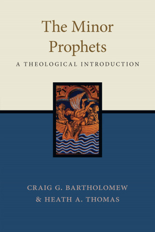 Craig G. Bartholomew, Heath A. Thomas: The Minor Prophets