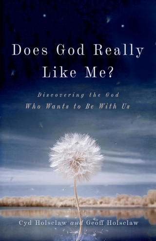 Cyd Holsclaw, Geoff Holsclaw: Does God Really Like Me?