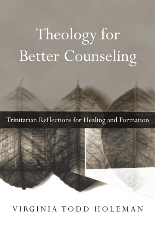 Virginia Todd Holeman: Theology for Better Counseling