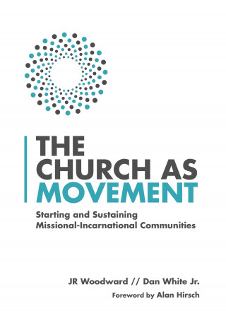 JR Woodward, Dan White Jr.: The Church as Movement