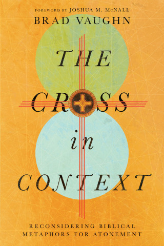 Brad Vaughn: The Cross in Context