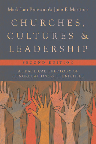 Mark Lau Branson, Juan F. Martinez: Churches, Cultures, and Leadership