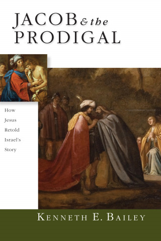Kenneth E. Bailey: Jacob & the Prodigal