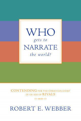 Robert E. Webber: Who Gets to Narrate the World?