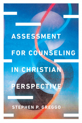 Stephen P. Greggo: Assessment for Counseling in Christian Perspective