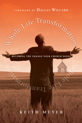 Keith Meyer: Whole Life Transformation