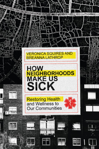 Veronica Squires, Breanna Lathrop: How Neighborhoods Make Us Sick