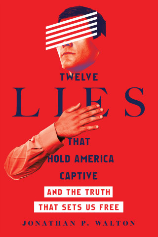 Jonathan P. Walton: Twelve Lies That Hold America Captive