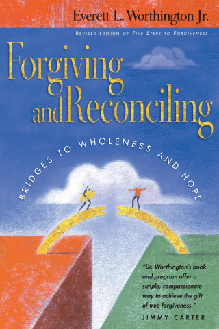 Everett L. Worthington Jr.: Forgiving and Reconciling