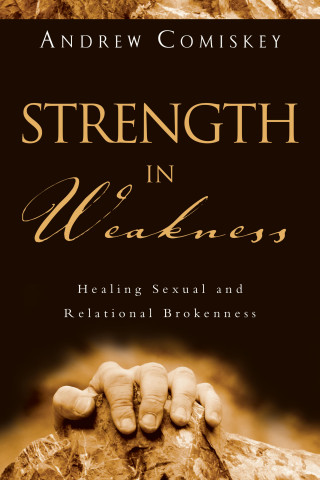 Andrew Comiskey: Strength in Weakness
