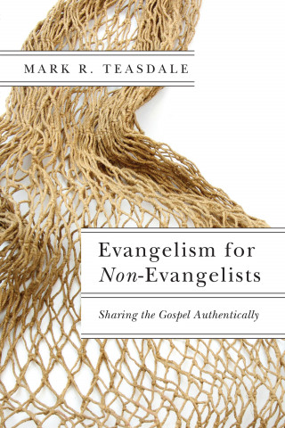 Mark R. Teasdale: Evangelism for Non-Evangelists